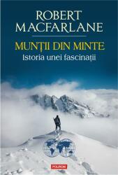 Muntii din minte. Istoria unei fascinatii - Robert Macfarlane (ISBN: 9789734686391)