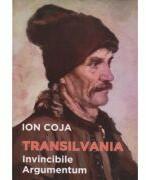 Transilvania. Invincibile argumentum - Ion Coja (ISBN: 9786061514069)