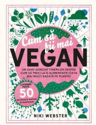 Cum sa fii mai VEGAN - Niki Webster (ISBN: 9786069609804)