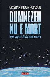 Dumnezeu nu e mort. Interceptari. Note informative - Cristian Tudor Popescu (ISBN: 9789734689972)