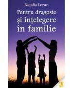Pentru dragoste si intelegere in familie - Natalia Lozan (ISBN: 9786069393987)