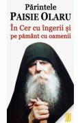 Parintele Paisie Olaru. In Cer cu ingerii si pe pamant cu oamenii - Vlad Herman (ISBN: 9786069393970)