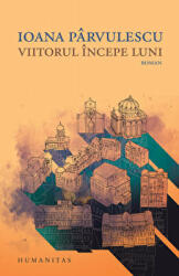Viitorul incepe luni - Ioana Parvulescu (ISBN: 9789735075255)