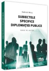 Subiectele specifice diplomatiei publice - Gabriel Micu (ISBN: 9786062614409)