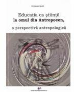 Educatia ca stiinta la omul din antropocen, o perspectiva antropologica - Christoph Wulf (ISBN: 9786063115417)