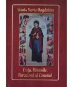 Sfanta Maria Magdalena. Viata, minunile, paraclisul si canonul (ISBN: 9786065293724)