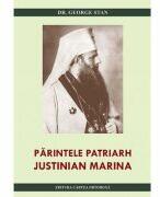 Parintele Patriarh Justinian Marina - George Stan (ISBN: 9786065293458)
