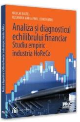 Analiza si diagnosticul echilibrului financiar. Studiu empiric: industria HoReCa - Ruxandra Maria Pavel, Nicolae Baltes (ISBN: 9786062613921)