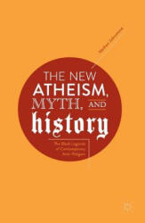 New Atheism, Myth, and History - NATHAN JOHNSTONE (ISBN: 9783030077747)