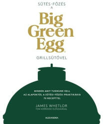 Sütés-főzés a Big Green Egg grillsütővel (2022)