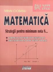 Bacalaureat Matematica 2022 Strategii pentru minimum nota 8 - Mihai Ciobanu (ISBN: 9789731183299)