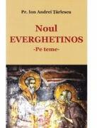 Noul Everghetinos. Pe teme - Ion Andrei Tarlescu (ISBN: 9789731400754)