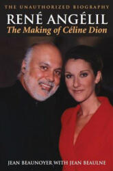 Rene Angelil: The Making of Celine Dion - Jean Beaunoyer (2004)