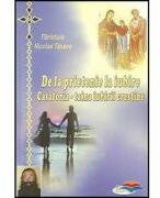 De la prietenie la iubire. Casatoria, taina iubirii crestine - Pr. Nicolae Tanase (ISBN: 9789731981253)