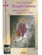 Rugaciunea, piatra de incercare a tuturor lucrurilor - Teofil Paraian (ISBN: 9789738742451)