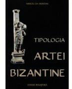 Tipologia artei bizantine - Marcel Gh. Muntean (ISBN: 9786066070324)