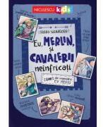 Eu, Merlin, și cavalerii neînfricați (ISBN: 9786063806728)