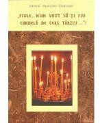 Fiule, m'am vrut sa-ti fiu candela de ceas tarziu…"! - Dumitru Cobzaru (ISBN: 9786066072359)