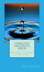 Przywara - Humildad paciencia amor: Las tres virtudes cristianas - Erich Przywara Sj (ISBN: 9781519309518)