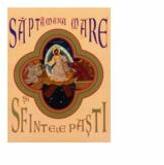 Saptamana Mare si Sfintele Pasti - Euphemia Briere (ISBN: 9786066070669)