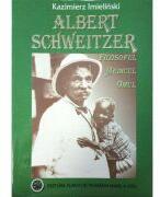 Albert Schweitzer. Filosoful, medicul, omul - Kazimierz Imielinski (ISBN: 9789739552561)