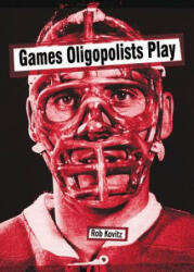 Games Oligopolists Play - Rob Kovitz (ISBN: 9780981286976)