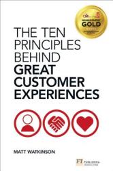 Ten Principles Behind Great Customer Experiences, The - Watkinson Matthew (2013)