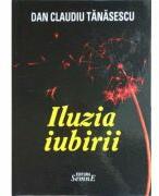 Iluzia iubirii - Dan Claudiu Tanasescu (ISBN: 9789736247101)