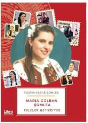 Maria Golban Somlea. Folclor Nepieritor (ISBN: 9786068814308)