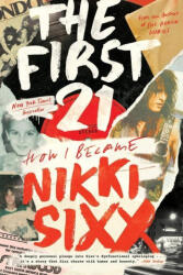 The First 21: How I Became Nikki Sixx - SIXX NIKKI (ISBN: 9780306923715)