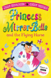 Princess Mirror-Belle and the Flying Horse - Julia Donaldson (ISBN: 9781529097634)