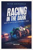 Racing in the Dark - How the Bentley Boys Conquered Le Mans (ISBN: 9781471198281)