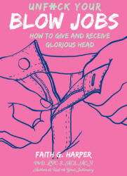 Unfuck Your Blow Jobs: How to Give and Receive Glorious Head (ISBN: 9781621064589)