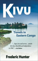 Kivu: Journeys Through Eastern Congo in a Time of Rebellion & Cold War (ISBN: 9781951082550)