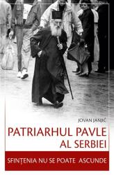 Patriarhul Pavle al Serbiei - Sfințenia nu se poate ascunde (ISBN: 9789731368634)