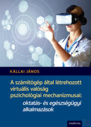 A SZÁMÍTÓGÉP ÁLTAL LÉTREHOZOTT VIRTUÁLIS VALÓSÁG PSZICHOLÓGIAI MECHANIZMUSAI (ISBN: 9789632268415)