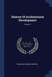 HISTORY OF ARCHITECTURAL DEVELOPMENT; VO - FREDERICK M SIMPSON (ISBN: 9781377182889)