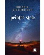 Printre stele. Poeme - Antoniu Sintimbrean (ISBN: 9786063806797)