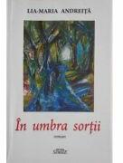 In umbra sortii - Lia-Maria Andreita (ISBN: 9786061506750)