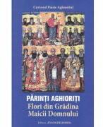 Parinti aghioriti. Flori din Gradina Maicii Domnului - Paisie Aghioritul (ISBN: 9786068562940)