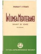 In Lumea Mediteranei. Volumul 1. Rasarit de soare - Panait Istrati (ISBN: 9786061500758)