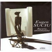 Bucuria anonimatului - Eugen Suciu (ISBN: 9786061500024)
