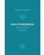 Jean Starobinski, plenitudinea posibilă (ISBN: 9786067977837)