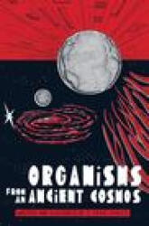 Organisms From An Ancient Cosmos - S. Craig Zahler (ISBN: 9781506733074)