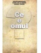 Ce e omul - Pr. Daniil de la Rarau (ISBN: 9789731913353)