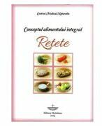 Conceptul alimentului integral. Retete - Pavel Chirila (ISBN: 9789731913766)