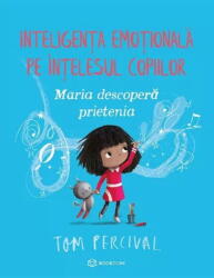 Maria Descopera Prietenia, Tom Percival - Editura Bookzone (ISBN: 9786069639276)