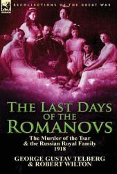 The Last Days of the Romanovs: The Murder of the Tsar & the Russian Royal Family 1918 (ISBN: 9781782820802)