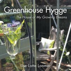 Greenhouse Hygge: The House of My Growing Dreams (ISBN: 9781460293027)