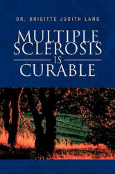 Multiple Sclerosis Is Curable - Dr. Brigitte J Lang (ISBN: 9781436309462)